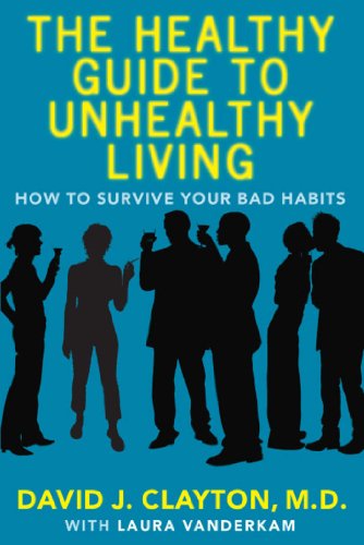 The Healthy Guide to Unhealthy Living How to Survive Your Bad Habits [Paperback]