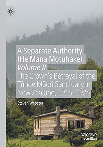 A Separate Authority (He Mana Motuhake), Volume II The Crowns Betrayal of the  [Paperback]