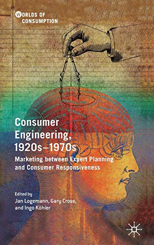 Consumer Engineering, 1920s1970s Marketing between Expert Planning and Consume [Hardcover]