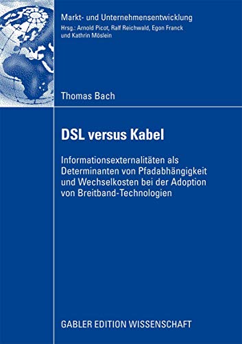 DSL versus Kabel Informationsexternalitten als Determinanten von Pfadabhngigk [Paperback]