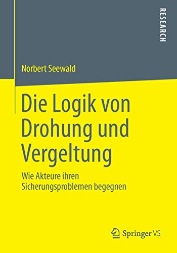 Die Logik von Drohung und Vergeltung Wie Akteure ihren Sicherungsproblemen bege [Paperback]