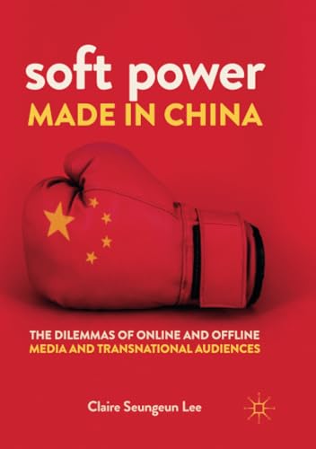 Soft Power Made in China The Dilemmas of Online and Offline Media and Transnati [Paperback]