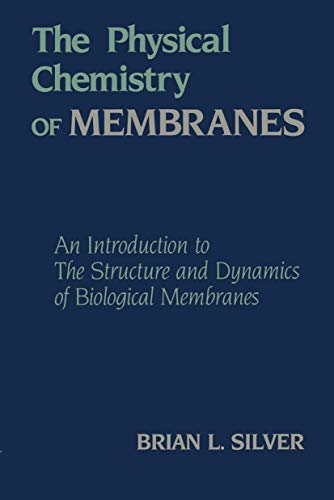 The Physical Chemistry of MEMBRANES An Introduction to the Structure and Dynami [Paperback]