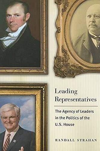 Leading Representatives The Agency Of Leaders In The Politics Of The U.S. House [Paperback]