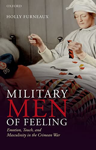 Military Men of Feeling Emotion, Touch, and Masculinity in the Crimean War [Paperback]