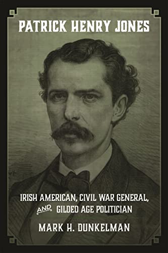 Patrick Henry Jones Irish American, Civil War General, And Gilded Age Politicia [Hardcover]
