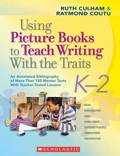 Using Picture Books to Teach Writing With the Traits K2 An Annotated Bibliogr [Paperback]