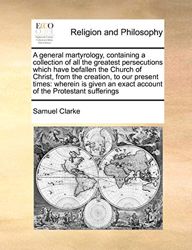 A General Martyrology, Containing A Collection Of All The Greatest Persecutions  [Paperback]