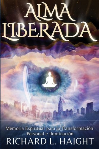 Alma Liberada  Memoria Espiritual para la Transformacin Personal e Iluminacin [Paperback]