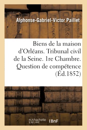 Biens de la Maison d'Orleans. Tribunal Civil de la Seine. 1re Chambre. Question  [Paperback]
