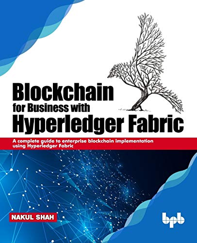 Blockchain for Business with Hyperledger Fabric  A Complete Guide to Enterprise [Paperback]