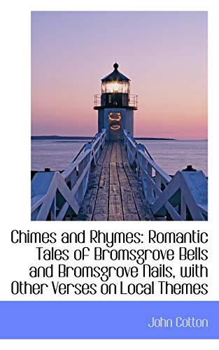 Chimes and Rhymes  Romantic Tales of Bromsgrove Bells and Bromsgrove Nails, wit [Paperback]