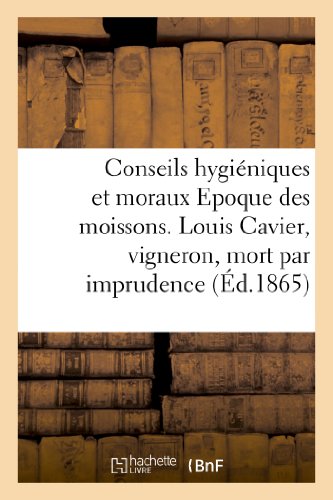 Conseils Hygieniques et Moraux. Epoque des Moissons. a l'Occasion de Louis Cavie [Paperback]