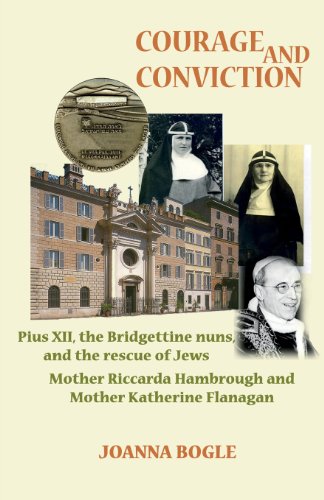 Courage And Conviction. Pius Xii, The Bridgettine Nuns, And The Rescue Of Jews.  [Paperback]