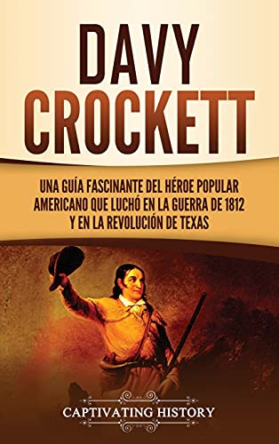 Davy Crockett  Una Gua Fascinante Del Hroe Popular Americano Que Luch en la  [Hardcover]