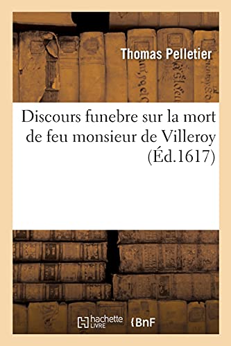 Discours Funebre Sur La Mort De Feu Monsieur De Villeroy