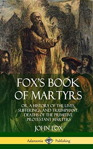Fox's Book of Martyrs  Or, a History of the Lives, Sufferings, and Triumphant  [Hardcover]