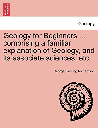 Geology For Beginners ... Comprising A Familiar Explanation Of Geology, And Its  [Paperback]