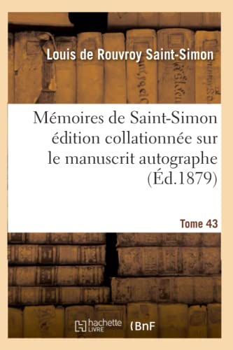 Memoires De Saint-Simon Edition Collationnee Sur Le Manuscrit Autographe Tome 43 [Paperback]