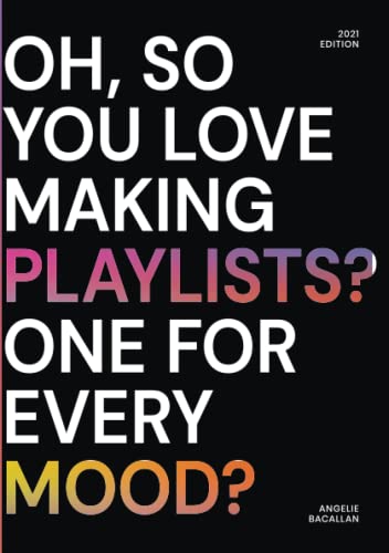 Oh, So You Love Making Playlists One For Every Mood A Small Selection Of Play