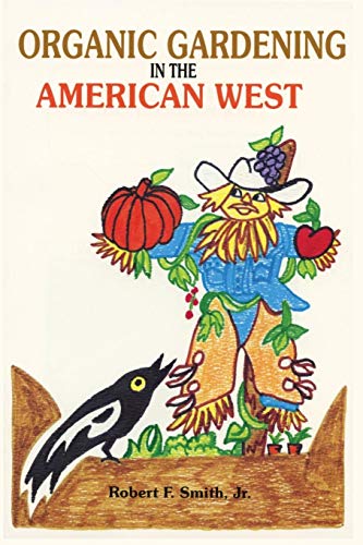 Organic Gardening In The American West Raising Vegetables In A Short, Dry, Grow [Paperback]