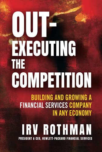 Out-Executing the Competition Building and Growing a Financial Services Company [Hardcover]