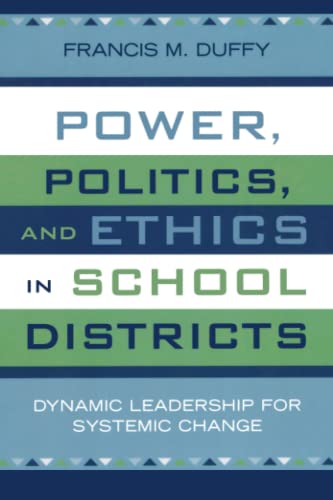 Power, Politics, and Ethics in School Districts Dynamic Leadership for Systemic [Paperback]