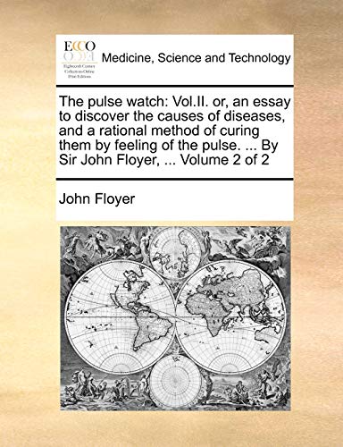 Pulse Watch  Vol. II. or, an essay to discover the causes of diseases, and a ra [Paperback]