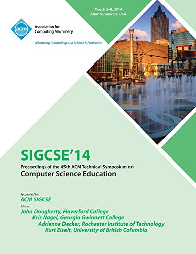 SIGCSE'14  Proceedings of the 45th ACM Technical Symposium on Computer Science  [Hardcover]