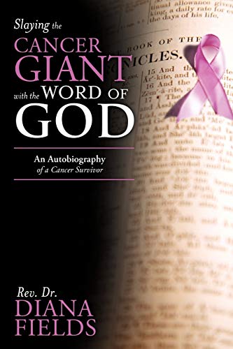 Slaying the Cancer Giant with the Word of God  An Autobiography of a Cancer Sur [Paperback]