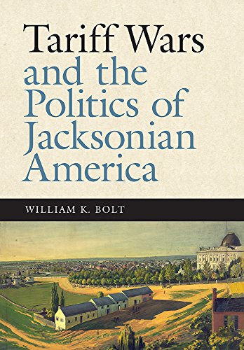 Tariff Wars And The Politics Of Jacksonian America (new Perspectives On Jacksoni [Paperback]