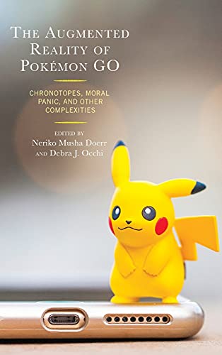 The Augmented Reality of Pokmon Go Chronotopes, Moral Panic, and Other Complex [Hardcover]