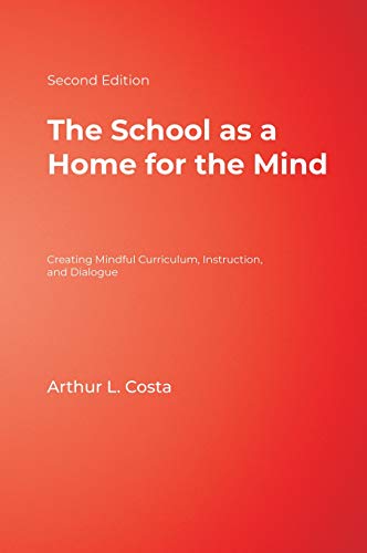 The School as a Home for the Mind Creating Mindful Curriculum, Instruction, and [Hardcover]