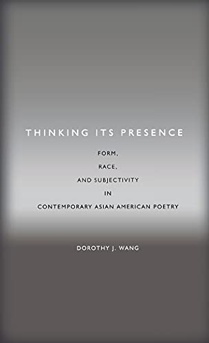Thinking Its Presence Form, Race, and Subjectivity in Contemporary Asian Americ [Hardcover]