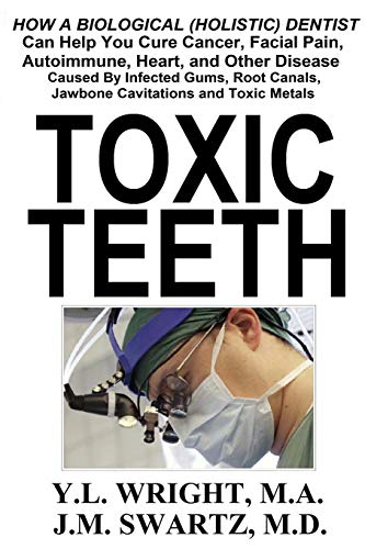 Toxic Teeth How A Biological (holistic) Dentist Can Help You Cure Cancer, Facia [Paperback]