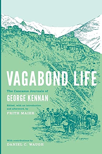 Vagabond Life The Caucasus Journals Of George Kennan (donald R Ellegood Intnl P [Paperback]