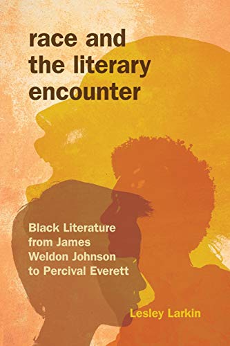 Race and the Literary Encounter Black Literature from James Weldon Johnson to P [Paperback]