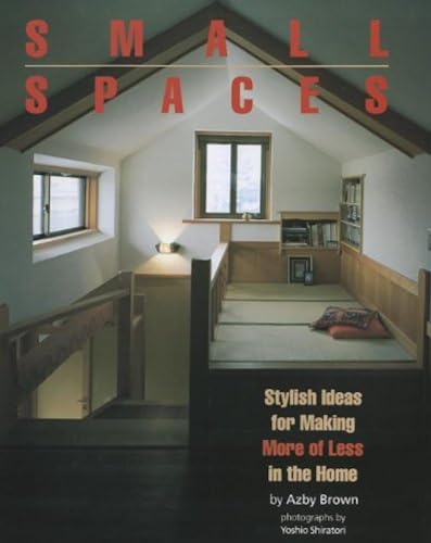 Small Spaces Stylish Ideas for Making More of Less in the Home [Paperback]