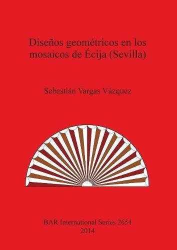Disenos geometricos en los mosaicos de Ecija (Sevilla) [Paperback]
