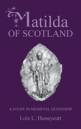 Matilda Of Scotland A Study In Medieval Queenship [Hardcover]