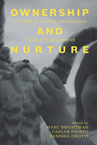 Ownership and Nurture Studies in Native Amazonian Property Relations [Hardcover]