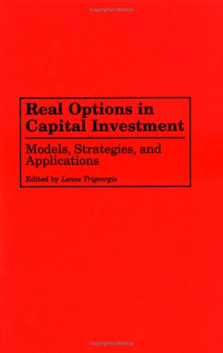 Real Options In Capital Investment Models, Strategies, And Applications [Hardcover]