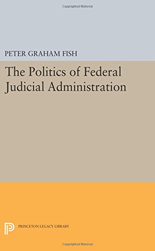 The Politics of Federal Judicial Administration [Paperback]