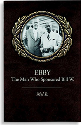 Ebby The Man Who Sponsored Bill W. [Paperback]