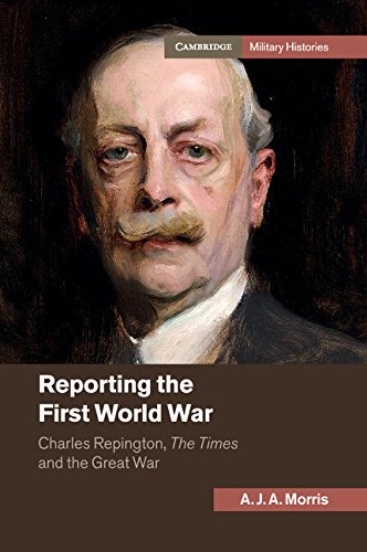 Reporting the First World War Charles Repington, The Times and the Great War [Paperback]