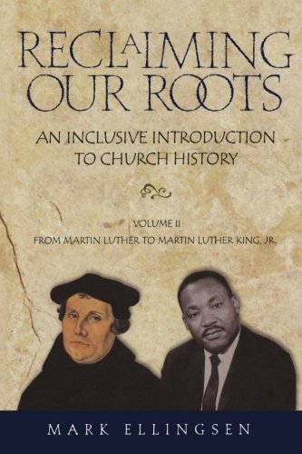 Reclaiming Our Roots -- Volume 2 Martin Luther to Martin Luther King [Paperback]
