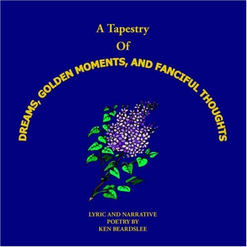 Tapestry of Dreams, Golden Moments and Fanciful Thoughts [Paperback]