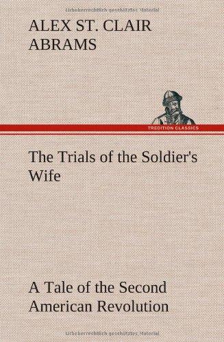Trials of the Soldier's Wife a Tale of the Second American Revolution [Hardcover]