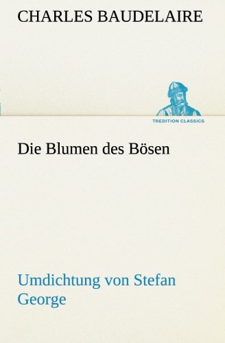 Die Blumen des Bsen Umdichtung Von Stefan George [Paperback]