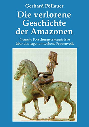 Die Verlorene Geschichte der Amazonen [Paperback]